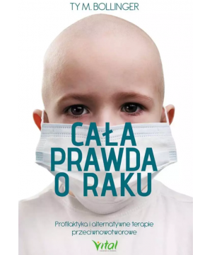 Cała prawda o raku. Profilaktyka i alternatywne terapie przeciwnowotworowe D,D3 - 1064
