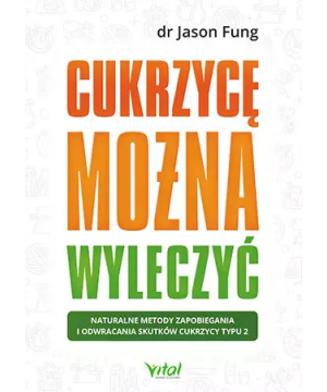 Cukrzycę można wyleczyć. Naturalne metody zapobiegania i odwracania skutków cukrzycy typu 2 D,D3 - 1104