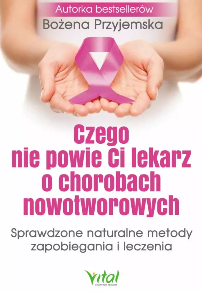 Czego nie powie Ci lekarz o chorobach nowotworowych. Sprawdzone naturalne metody zapobiegania i leczenia - 1106