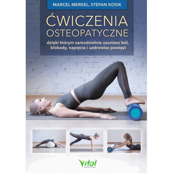 Ćwiczenia osteopatyczne, dzięki którym samodzielnie usuniesz ból, blokady, napięcia i uzdrowisz powięzi