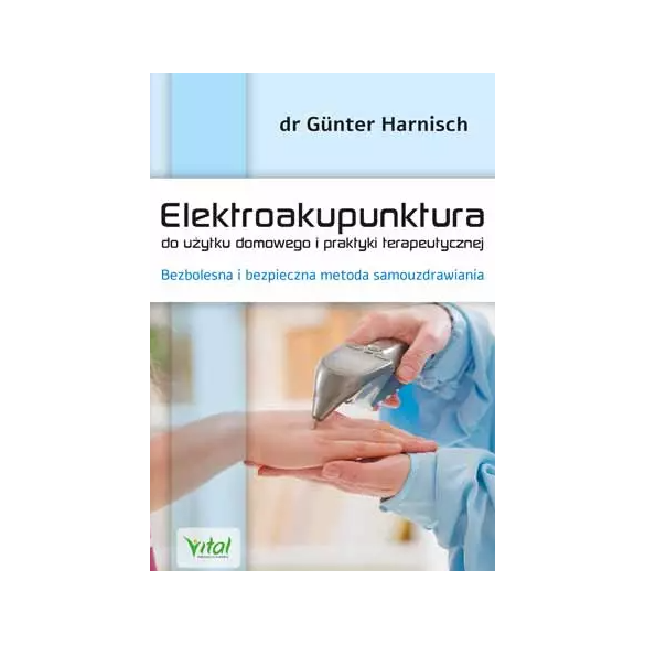 Elektroakupunktura do użytku domowego i praktyki terapeutycznej. Bezbolesna i bezpieczna metoda samouzdrawiania D,D2