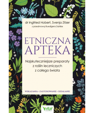 Etniczna apteka. Najskuteczniejsze preparaty z roślin leczniczych z całego świata. Wskazania, zastosowanie, działanie D,C1 - 114