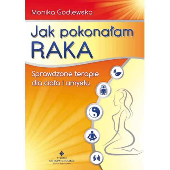 Jak pokonałam raka. Sprawdzone terapie dla ciała i umysłu D,C4 Jak pokonałam raka. Sprawdzone terapie dla ciała i umysłu D,C4