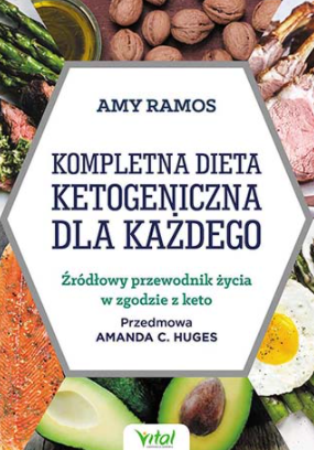 Kompletna dieta ketogeniczna dla każdego. Źródłowy poradnik życia w zgodzie z keto D,D1 - 1200