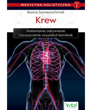 Krew – medycyna holistyczna. Tom I. Dotlenianie, odżywianie i oczyszczanie wszystkich komórek D,D4 - 1241