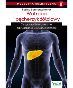 Wątroba i pęcherzyk żółciowy – medycyna holistyczna. Tom II. Oczyszczanie organizmu, odkwaszanie, usuwanie kamieni D,D4 - 1243