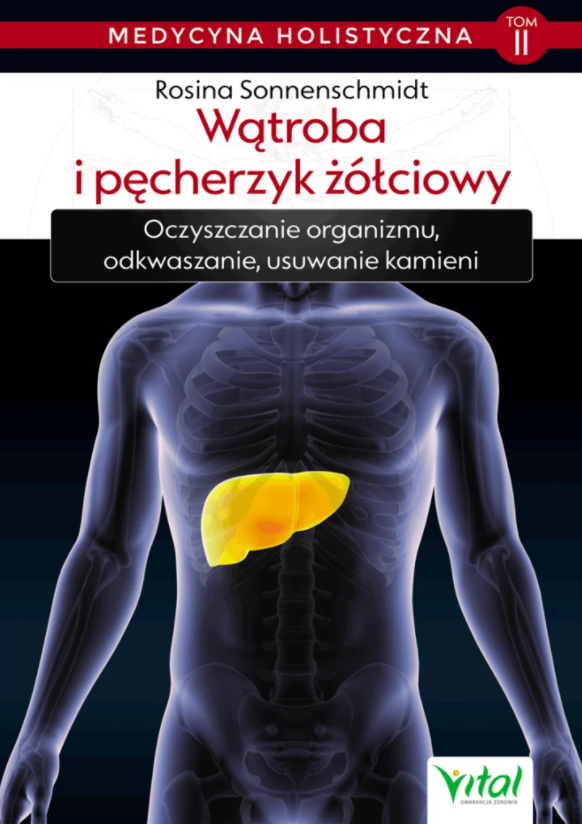 Wątroba i pęcherzyk żółciowy – medycyna holistyczna. Tom II. Oczyszczanie organizmu, odkwaszanie, usuwanie kamieni D,D4 - 1243