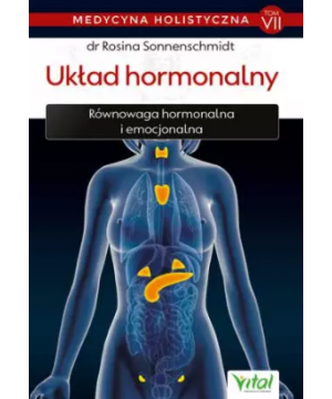 Układ hormonalny – medycyna holistyczna. Tom VII Równowaga hormonalna i emocjonalna D,D4 - 1253