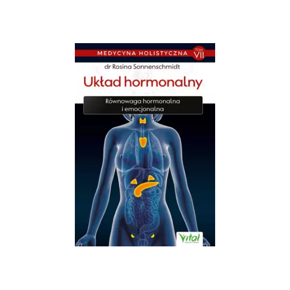 Układ hormonalny – medycyna holistyczna. Tom VII Równowaga hormonalna i emocjonalna