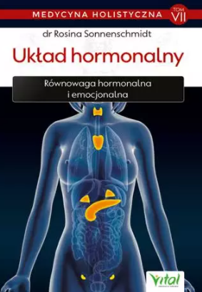 Układ hormonalny – medycyna holistyczna. Tom VII Równowaga hormonalna i emocjonalna D,D4 - 1253