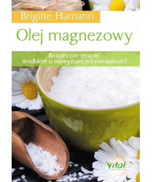 Olej magnezowy. Bezpieczne terapie środkiem o najwyższej przyswajalności D,B4 - 1324