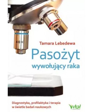 Pasożyt wywołujący raka. Diagnostyka, profilaktyka i terapia w świetle badań naukowych D,B4 - 1378