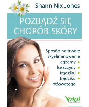 Pozbądź się chorób skóry. Sposób na trwałe wyeliminowanie egzemy, łuszczycy, trądziku i trądziku różowatego D,C4 - 1387