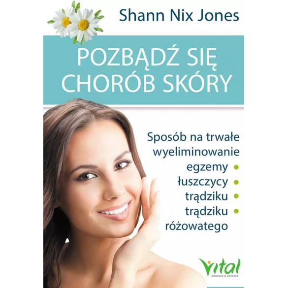 Pozbądź się chorób skóry. Sposób na trwałe wyeliminowanie egzemy, łuszczycy, trądziku i trądziku różowatego D,C4