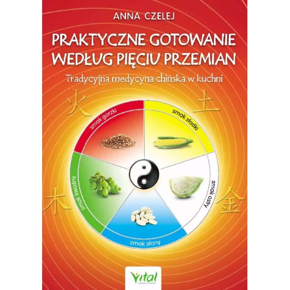 Praktyczne gotowanie według Pięciu Przemian. Tradycyjna Medycyna Chińska w kuchni D,B4