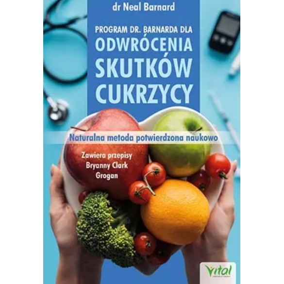 Program doktora Neala Barnarda dla odwrócenia skutków cukrzycy. Naturalna metoda potwierdzona naukowo D,B4