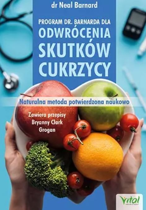 Program doktora Neala Barnarda dla odwrócenia skutków cukrzycy. Naturalna metoda potwierdzona naukowo D,B4 - 1460