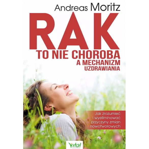 Rak to nie choroba a mechanizm uzdrawiania. Jak zrozumieć i wyeliminować przyczyny zmian nowotworowych D,D2