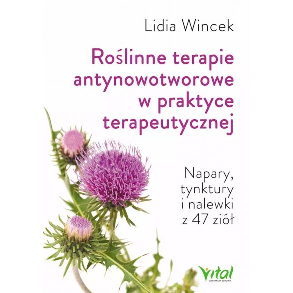 Roślinne terapie antynowotworowe w praktyce terapeutycznej. Napary, tynktury i nalewki z 47 ziół