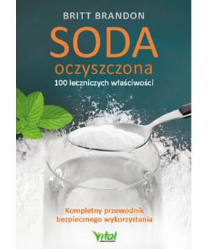 Soda oczyszczona – 100 leczniczych właściwości. Kompletny przewodnik bezpiecznego wykorzystania D,B3 - 1506