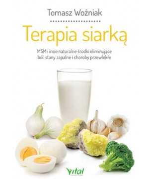 Terapia siarką. MSM i inne naturalne środki eliminujące ból, stany zapalne i choroby przewlekłe D,A4 - 1527