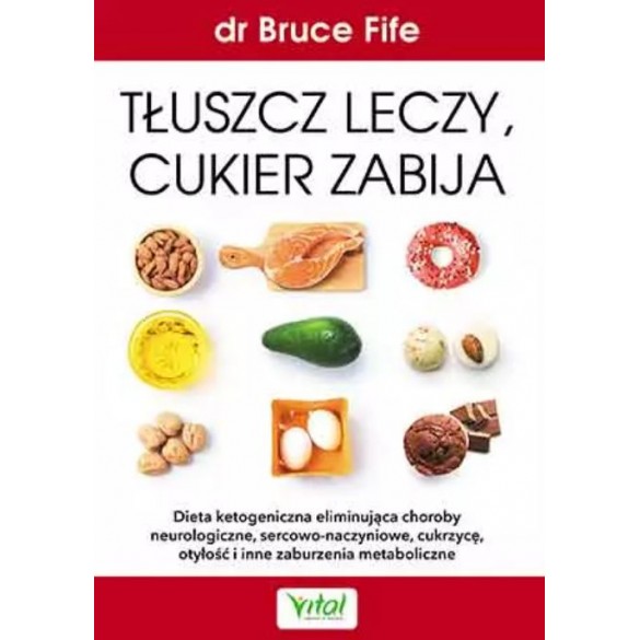 Tłuszcz leczy, cukier zabija – Bruce Fife