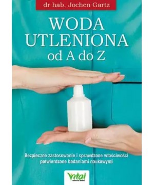 Woda utleniona od A do Z. Bezpieczne zastosowanie i sprawdzone właściwości potwierdzone badaniami naukowymi D,B4 - 1555