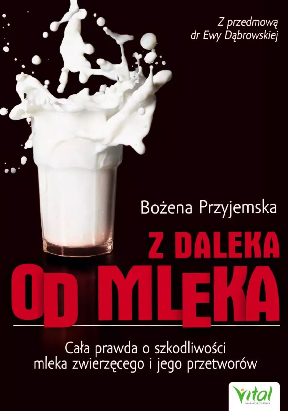 Z daleka od mleka. Cała prawda o szkodliwości mleka zwierzęcego i jego przetworów D,D5 - 1572