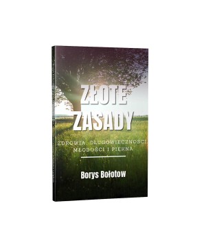 Złote Zasady - zdrowia, długowieczności, młodości i piękna. Borys Bołotow - 1877