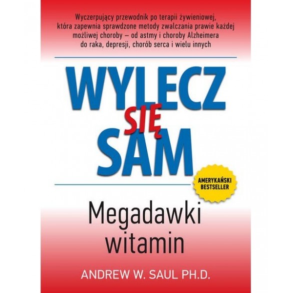 Wylecz się sam. Megadawki witamin – dr Andrew W. Saul