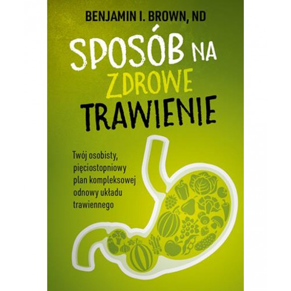 Sposób na zdrowe trawienie – Benjamin I. Brown, ND