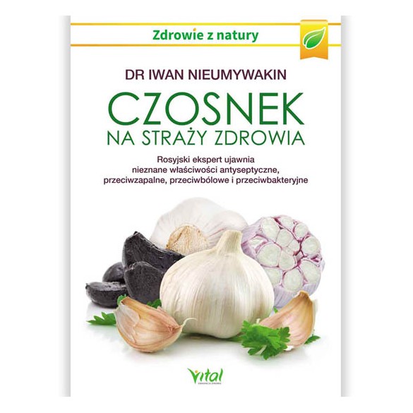 Czosnek na straży zdrowia – dr Iwan Nieumywakin