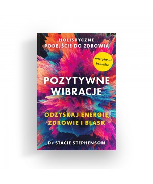 POZYTYWNE WIBRACJE. HOLISTYCZNE PODEJŚCIE DO ZDROWIA - 4226