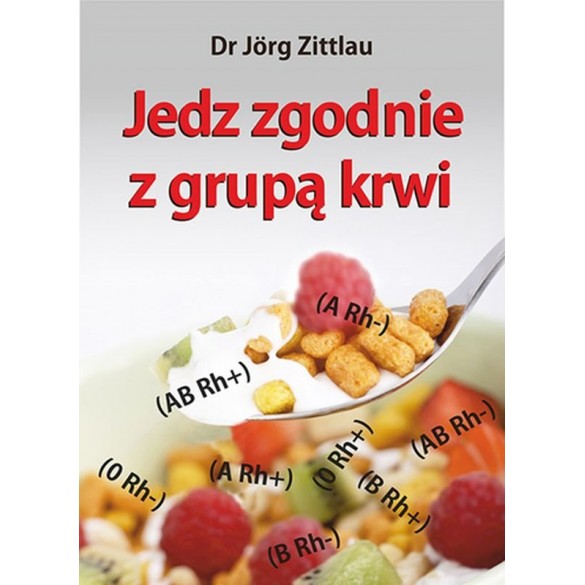 JEDZ ZGODNIE Z GRUPĄ KRWI Dr Jorg Zittlau