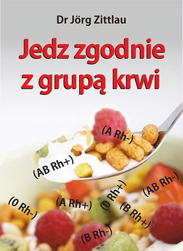 JEDZ ZGODNIE Z GRUPĄ KRWI Dr Jorg Zittlau - 4522