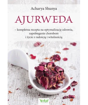 Ajurweda – kompletna recepta na optymalizację zdrowia, zapobieganie chorobom i życie z radością i witalnością Acharya Shunya - 4