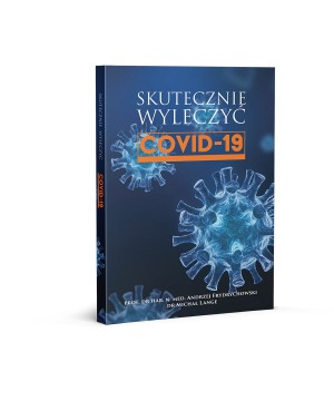 Skutecznie wyleczyć COVID-19 - Prof. dr hab. n. med. Andrzej Frydrychowski, dr Michał Lange - 5396