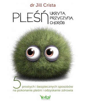 Pleśń – ukryta przyczyna chorób - dr Jill Crista - 5608
