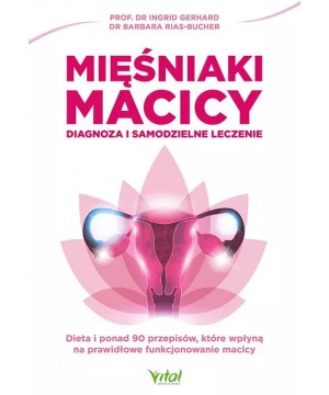 Mięśniaki macicy – diagnoza i samodzielne leczenie - dr Barbara Rias-Bucher prof. dr Ingrid Gerhard - 5616