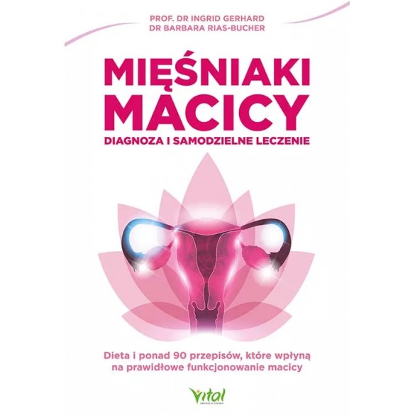 Mięśniaki macicy – diagnoza i samodzielne leczenie – dr Barbara Rias-Bucher, prof. dr Ingrid Gerhard