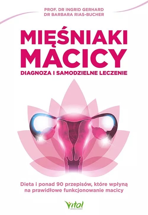 Mięśniaki macicy – diagnoza i samodzielne leczenie - dr Barbara Rias-Bucher prof. dr Ingrid Gerhard - 5616 Mięśniaki macicy – diagnoza i samodzielne leczenie - dr Barbara Rias-Bucher prof. dr Ingrid Gerhard - 5616