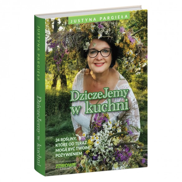 Dziczejemy w kuchni - Justyna Pargieła Dziczejemy w kuchni - Justyna Pargieła