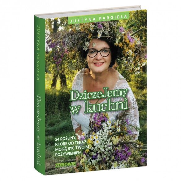 Dziczejemy w kuchni - Justyna Pargieła