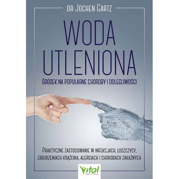 Woda utleniona – środek na popularne choroby i dolegliwości – dr Jochen Gartz