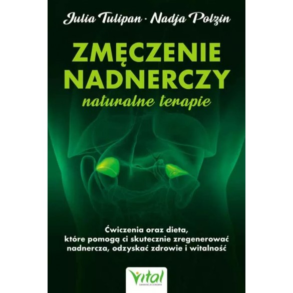 Zmęczenie nadnerczy. Naturalne terapie – Julia Tulipan, Nadja Polzin