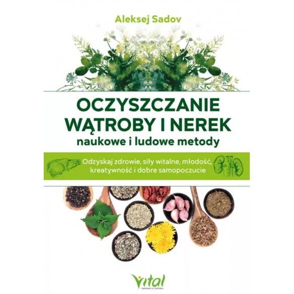 Oczyszczanie wątroby i nerek. Naukowe i ludowe metody – Aleksej Sadov