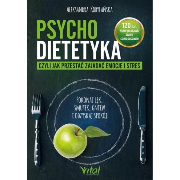 Psychodietetyka, czyli jak przestać zajadać emocje i stres – Aleksandra Kobylańska
