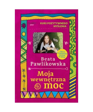 Kurs pozytywnego myślenia. Moja wewnętrzna moc - Beata Pawlikowska - 6255