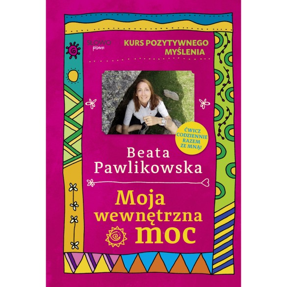 Kurs pozytywnego myślenia. Moja wewnętrzna moc - Beata Pawlikowska