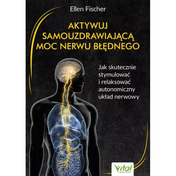 Aktywuj samouzdrawiającą moc nerwu błędnego - dr med Ellen Fischer